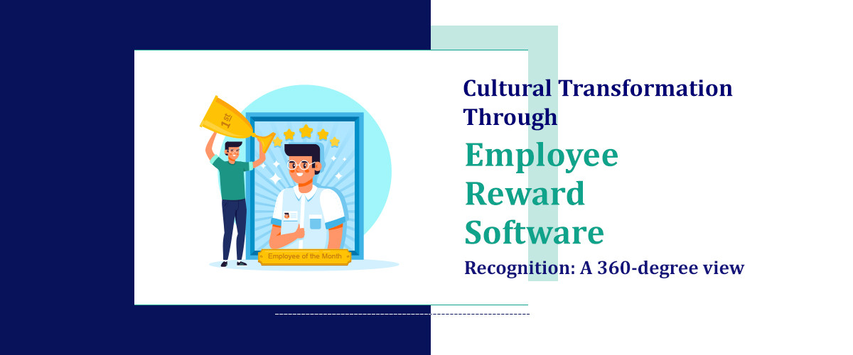 Cultural Transformation through Employee Reward Software, Recognition: A 360-degree view